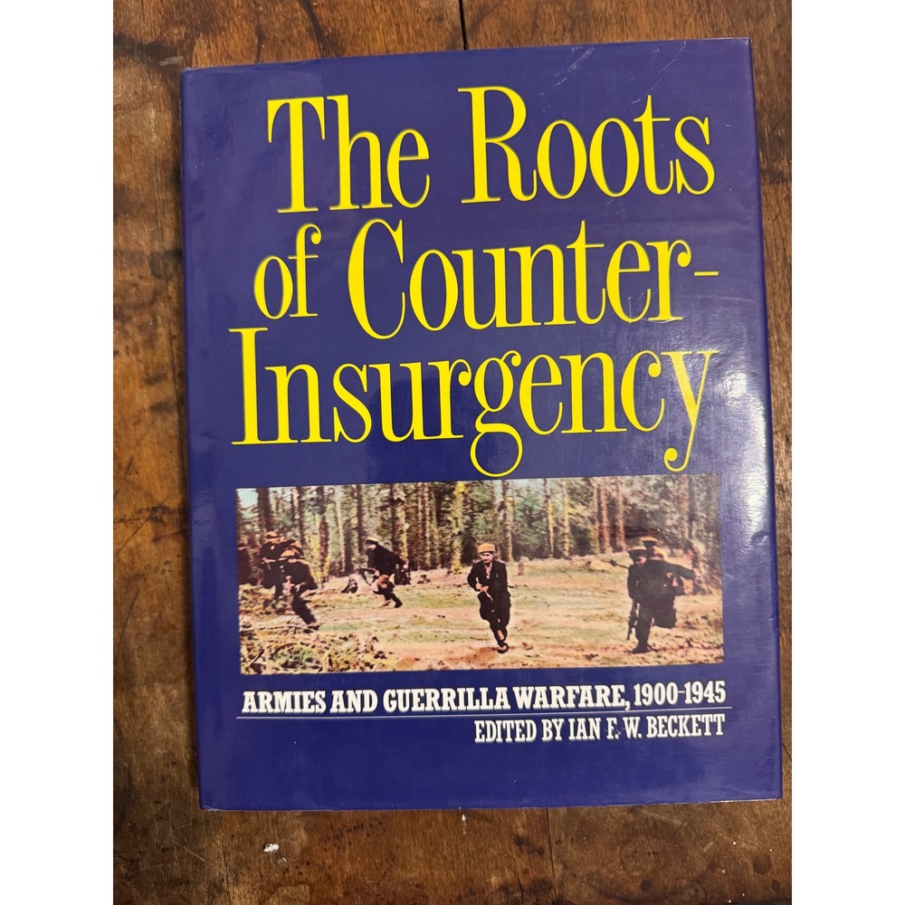 The Roots of Counter-Insurgency Armies Guerrilla Warfare 1900-1945 Beckett HC